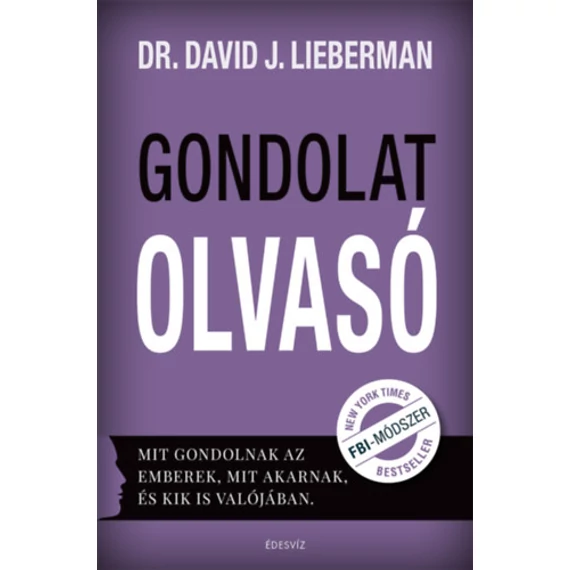 Gondolatolvasó - Mit gondolnak az emberek, mit akarnak, és kik is valójában. - Dr. David J. Lieberman