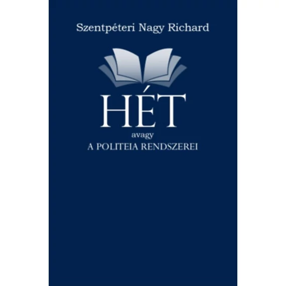 HÉT avagy a politeia rendszerei - Szentpéterinagy Richard