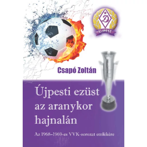 Újpesti ezüst az aranykor hajnalán - Az 1968-1969-es VVK-sorozat emlékére - Csapó Zoltán
