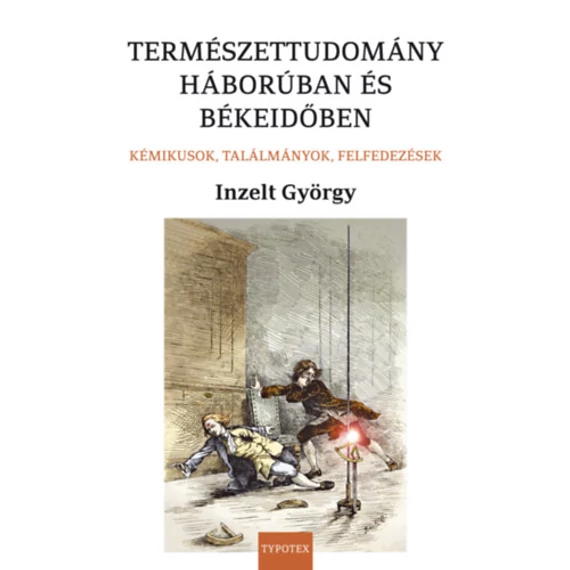 Természettudomány háborúban és békeidőben - Kémikusok, találmányok, felfedezések - Inzelt György