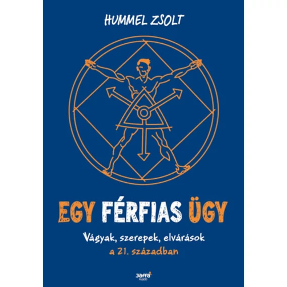 Egy férfias ügy - Vágyak, szerepek, elvárások a 21. században - Hummel Zsolt