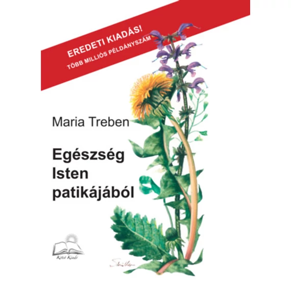 Egészség Isten patikájából - Tapasztalatok gyógynövényekről és tanácsok felhasználásukhoz - Maria Treben