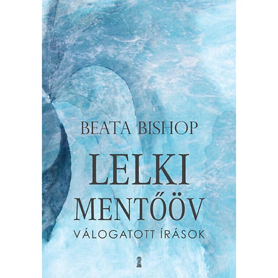 Lelki mentőöv - Válogatott írások - Válogatott írások - Beata Bishop