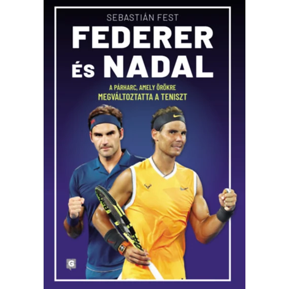Federer és Nadal - A párharc, amely örökre megváltoztatta a teniszt - Sebastián Fest