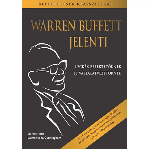 Warren Buffett jelenti - Leckék befektetőknek és vállalatvezetőknek - Warren Buffett