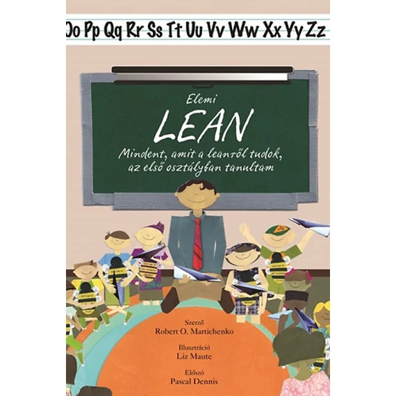 Elemi lean - Mindent, amit a leanről tudok, az első osztályban tanultam - Mindent, amit a leanről tudok, az első osztályban tanultam - Robert Martichenko