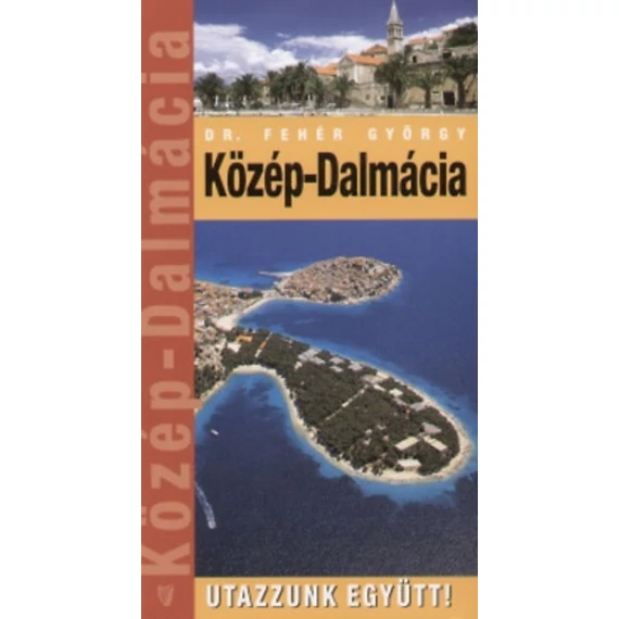 Közép-Dalmácia - Utazzunk együtt! - Dr. Fehér György