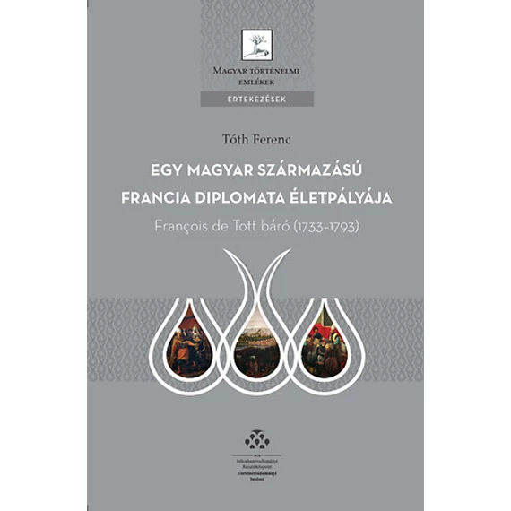 Egy magyar származású francia diplomata életpályája - François de Tott báró (1733-1793) - Tóth Ferenc