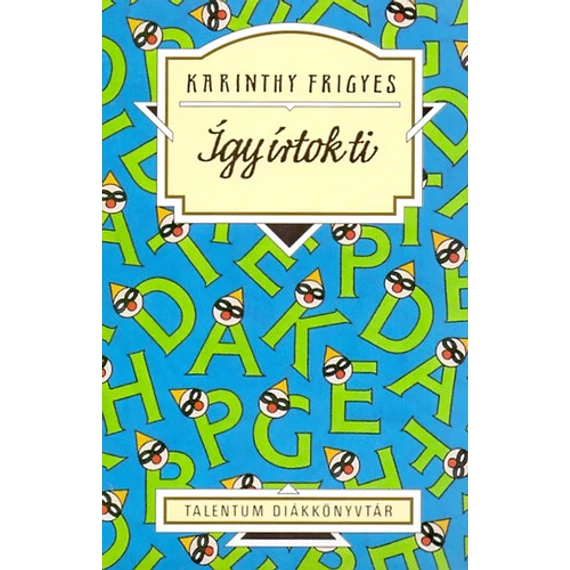 Így írtok ti (válogatás) - Talentum Diákkönyvtár - Karinthy Frigyes
