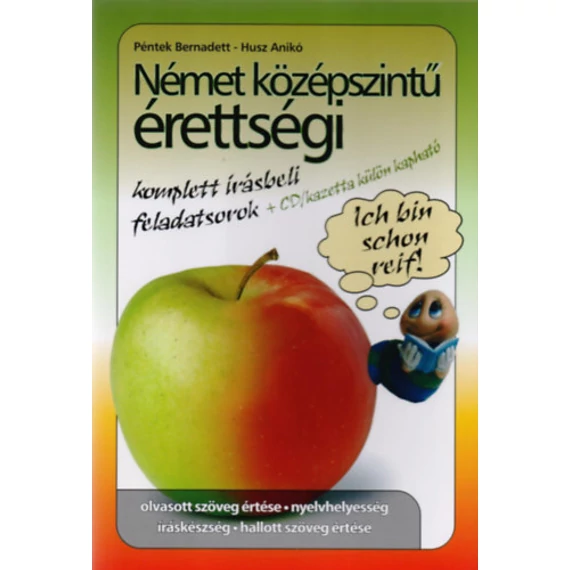Német középszintű érettségi - Komplett írásbeli feladatok - A könyvhöz kazetta rendelhető NÉMET KÖZÉPSZINTŰ ÉRETTSÉGI KAZETTA címen - Husz Anikó