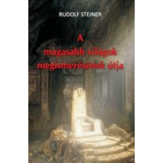 A magasabb világok megismerésének útja - Rudolf Steiner