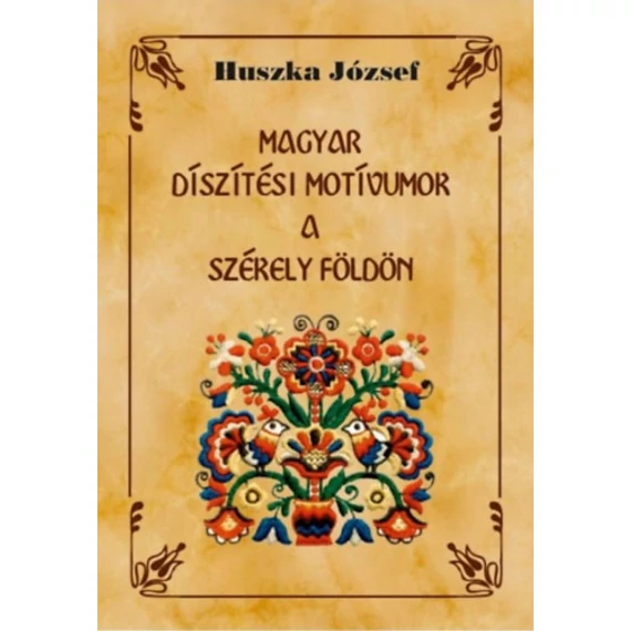 Magyar díszítési motívumok a Székely földön - Huszka József