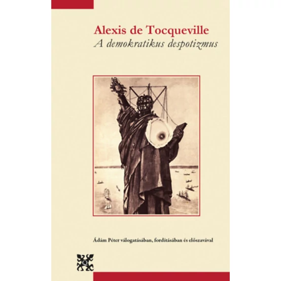 A demokratikus despotizmus - Alexis de Tocqueville