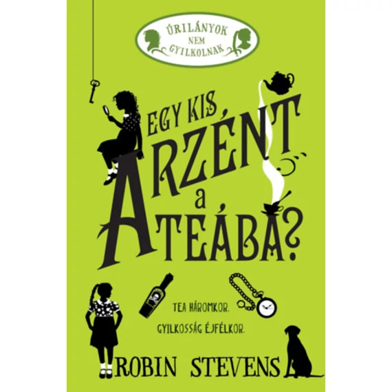 Egy kis arzént a teába? - Úrilányok nem gyilkolnak 2. - Robin Stevens