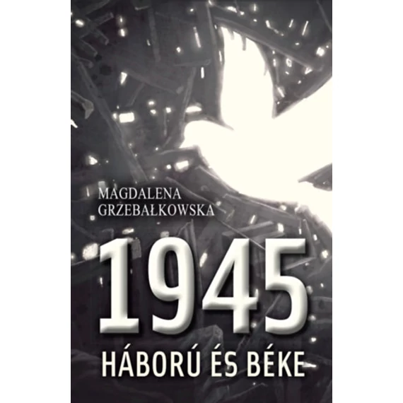 1945 - Háború és béke - Magdalena Grzebalkowska