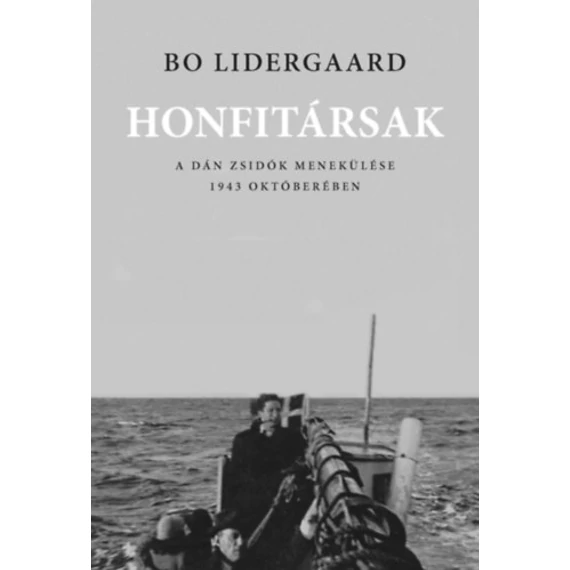 Honfitársak - A dán zsidók menekülése 1943 októberében - Bo Lidergaard