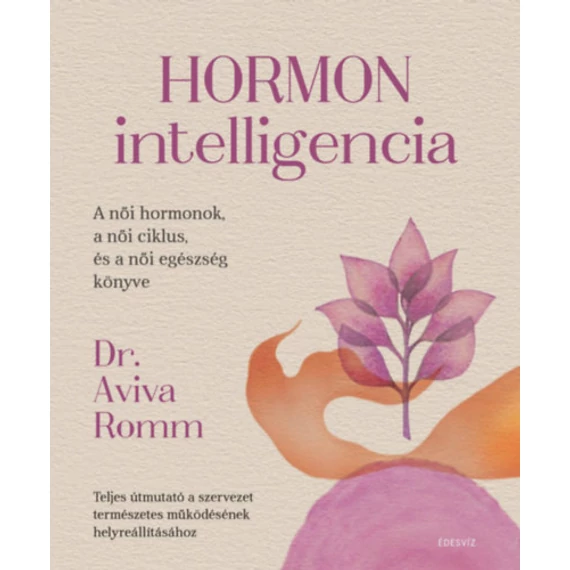 Hormon intelligencia - Teljes útmutató a szervezet természetes működésének helyreállításához - Dr. Aviva Romm