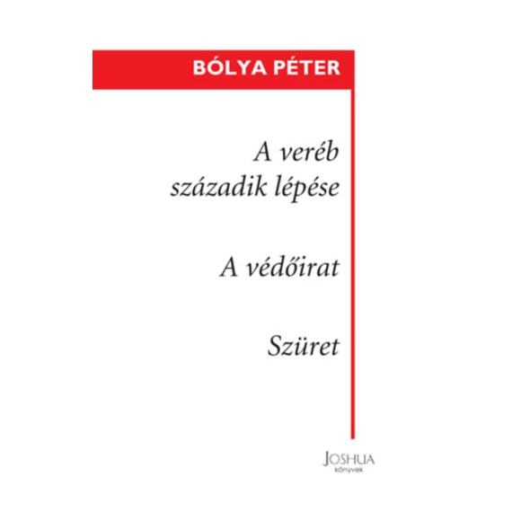 A veréb századik lépése / A védőirat / Szüret - (kisregények) - Bólya Péter