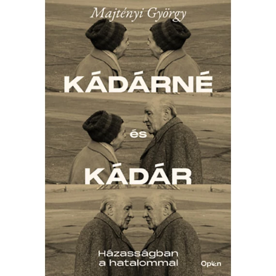 Kádárné és Kádár - Házasságban a hatalommal - Majtényi György