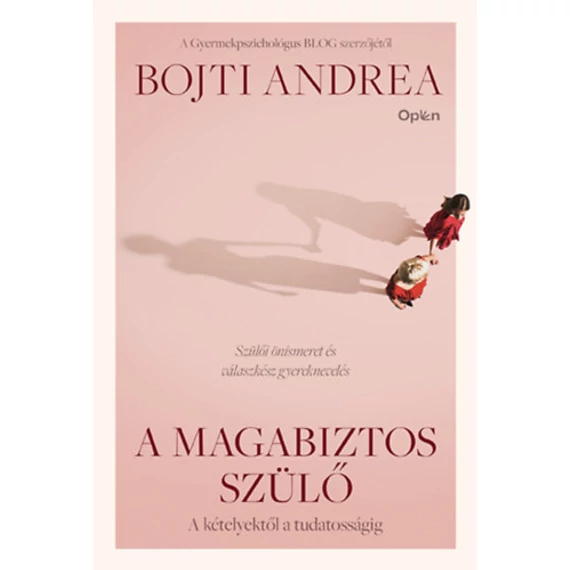 A magabiztos szülő - A kételyektől a tudatosságig - Bojti Andrea
