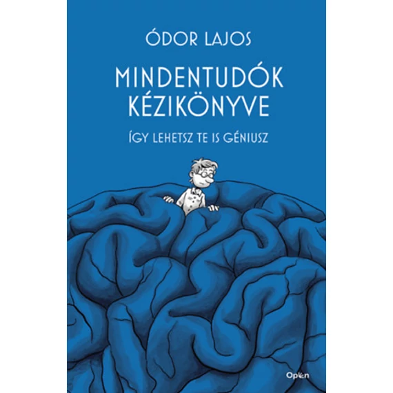 Mindentudók kézikönyve - Így lehetsz te is géniusz - Ódor Lajos