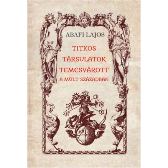 Titkos társulatok Temesvárott a múlt században - Abafi Lajos