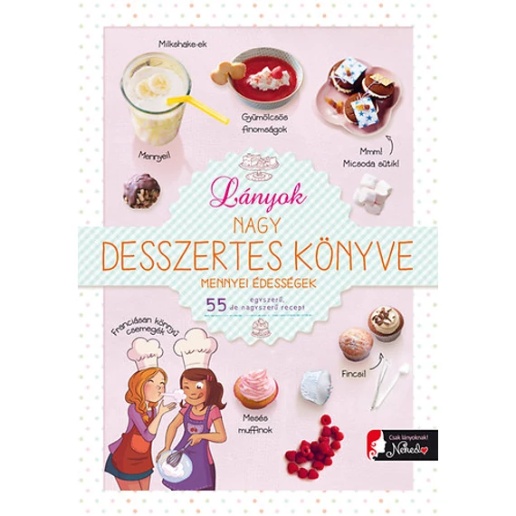 Lányok nagy desszertes könyve - mennyei édességek - 55 egyszerű, de nagyszerű recept - Ghislaine Stora