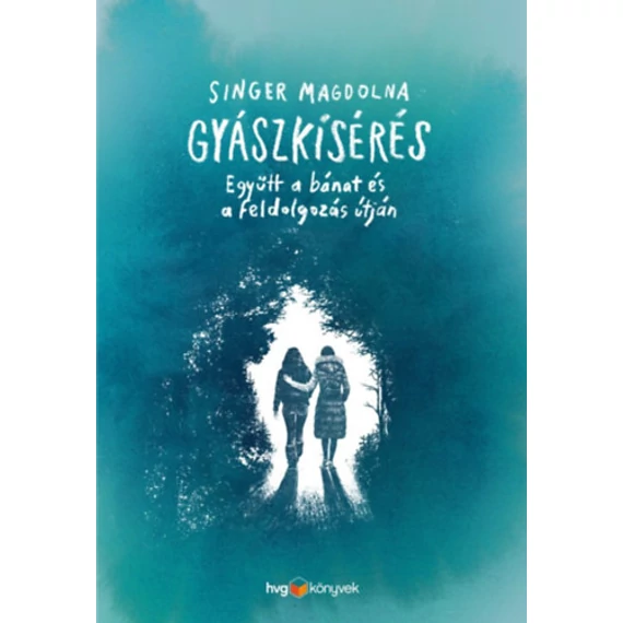 Gyászkísérés - Együtt a bánat és a feldolgozás útján - Singer Magdolna