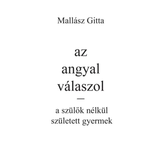 Az angyal válaszol - a szülők nélkül született gyermek - Mallász Gitta