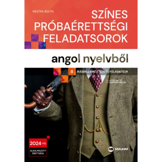 Színes próbaérettségi feladatsorok angol nyelvből - 8 írásbeli emelt szintű feladatsor - A 2024-től érvényes érettségi követelményrendszer alapján - Mestra Ágota