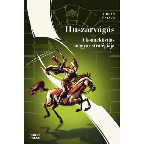 Huszárvágás - A konnektivitás magyar stratégiája - Orbán Balázs