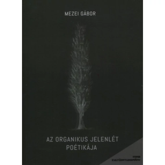 Az organikus jelenlét poétikája - Mezei Gábor