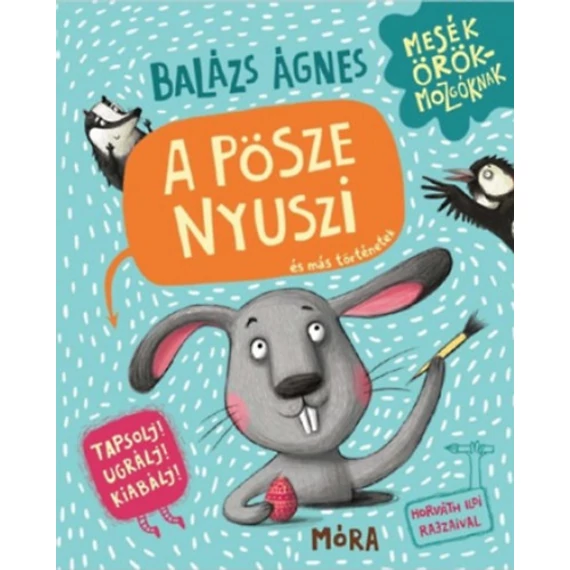A pösze nyuszi és más történetek - Tapsolj! Ugrálj! Kiabálj! - Balázs Ágnes