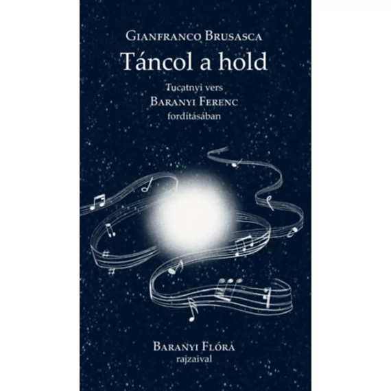 Táncol a hold - Tucatnyi vers Baranyi Ferenc fordításában - Gianfranco Brusasca