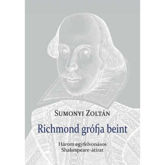 Richmond grófja beint - Három egyfelvonásos Shakespeare-átirat - Sumonyi Zoltán