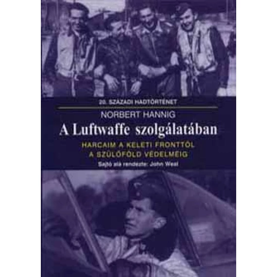 A Luftwaffe szolgálatában - Harcaim a keleti fronttól a szülőföld védelméig - Norbert Hannig