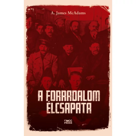 A forradalom élcsapata - A. James McAdams