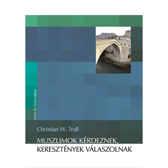 Muszlimok kérdeznek, keresztények válaszolnak - Christian W. Troll