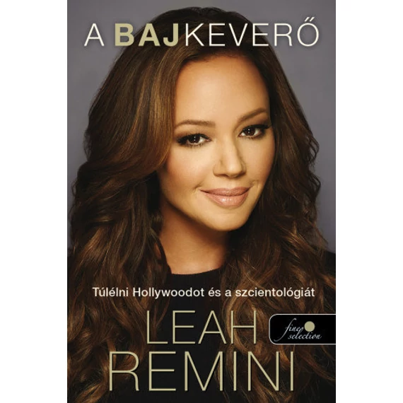 A bajkeverő - Túlélni Hollywoodot és a szcientológiát - Leah Remini
