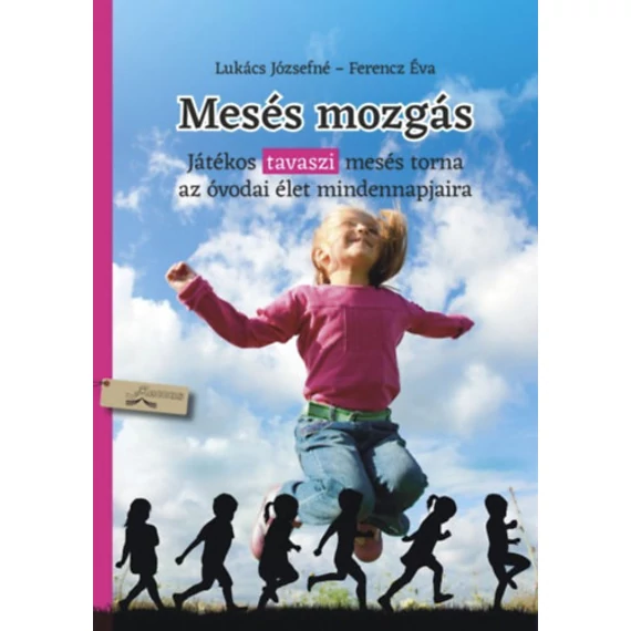 Mesés mozgás - tavasz - Játékos tavaszi mesés torna az óvodai élet mindennapjaira - Lukács Józsefné