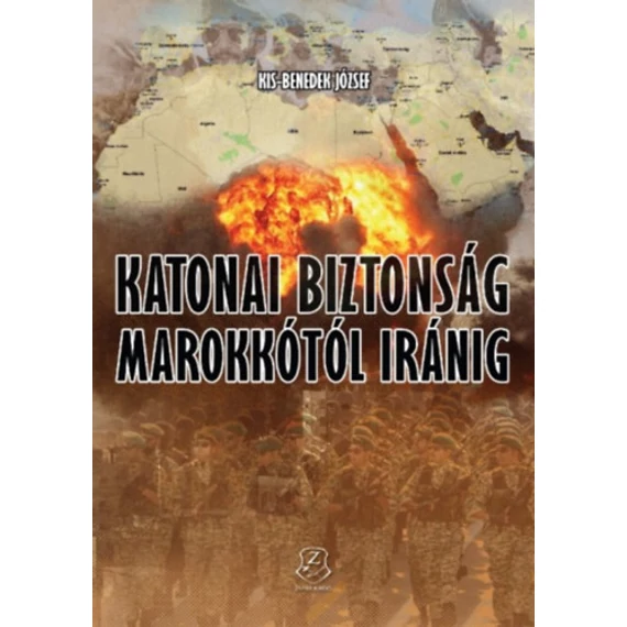Katonai biztonság Marokkótól Iránig - Kis-Benedek József