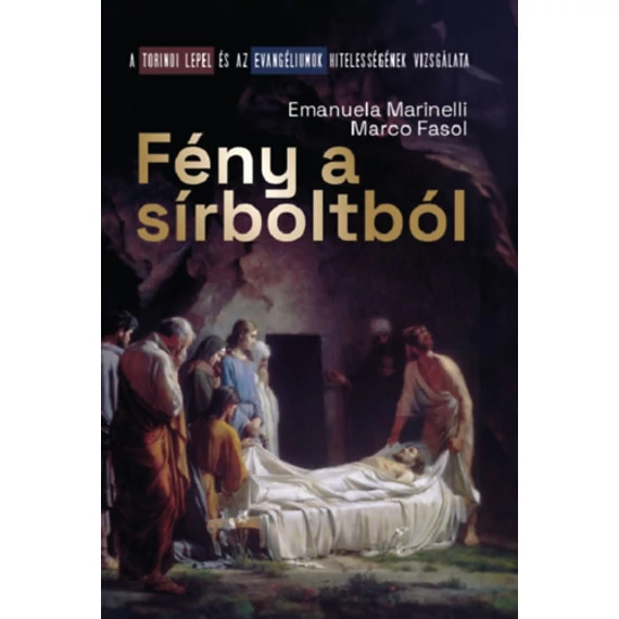 Fény a sírboltból - A torinói lepel és az evangéliumok hitelességének vizsgálata - Marco Fasol