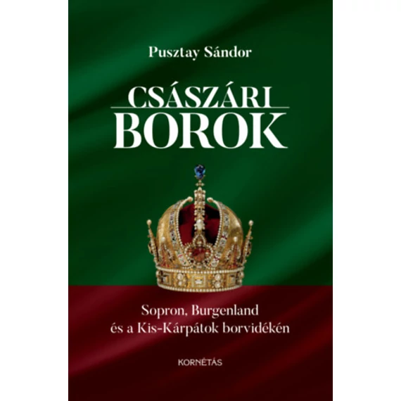 Császári borok - Sopron, Burgenland és a Kis-Kárpátok borvidékén - Pusztay Sándor