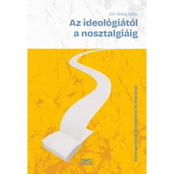 Az ideológiától a nosztalgiáig - Barangolások Koestlerrel és Máraival - Tóth Miklós Bálin