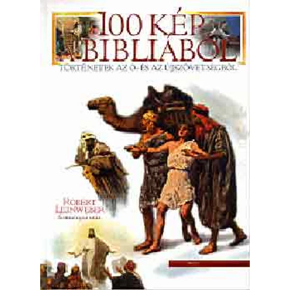 100 kép a Bibliából - Történetek az Ó- és az Újszövetségből - Robert Leinweber