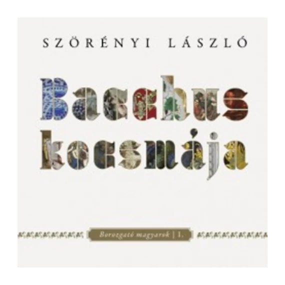 Bacchus kocsmája - Borozgató magyarok I. - Szörényi László