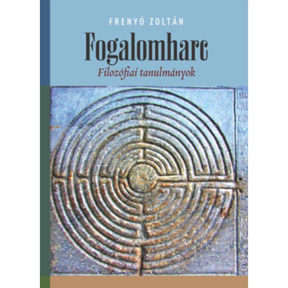 Fogalomharc - Filozófiai tanulmányok - Frenyó Zoltán