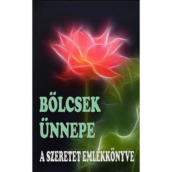 Bölcsek Ünnepe - A Szeretet Emlékkönyve - A szeretet emlékkönyve