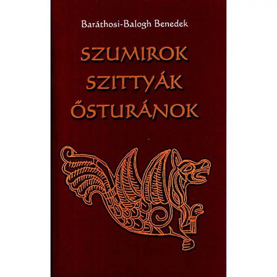 Szumirok, szittyák, ősturánok - Baráthosi-Balogh Benedek