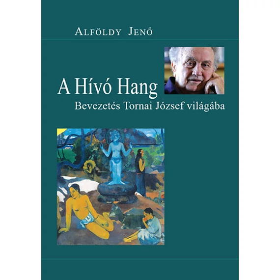 A hívó hang - Bevezetés Tornai József világába - Alföldy Jenő